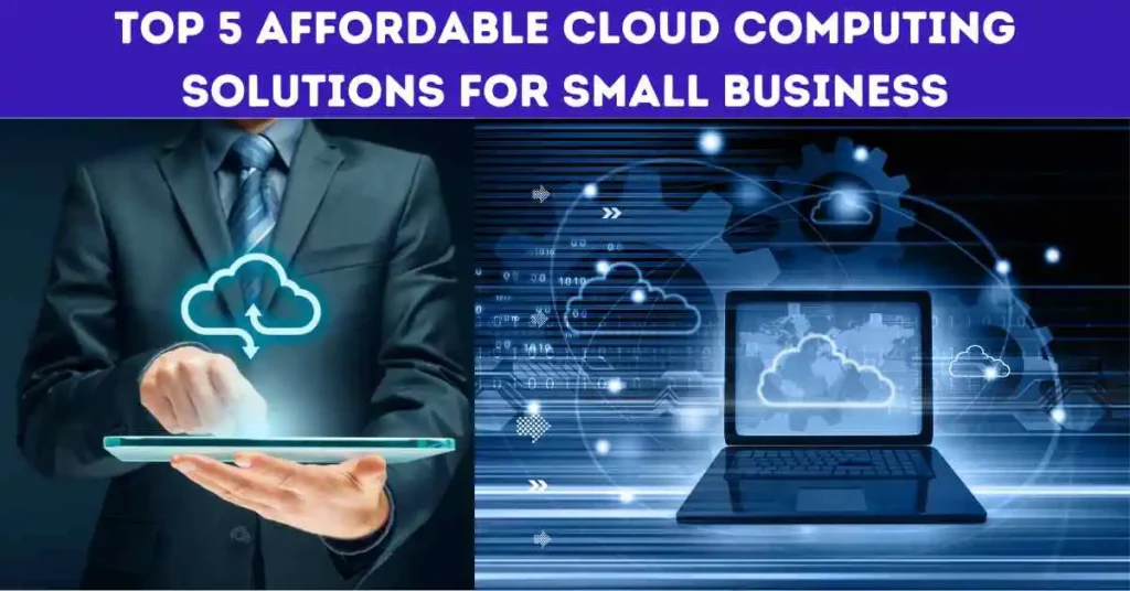 A businessman in a suit holding a tablet with a cloud icon on the screen and a laptop with a cloud bursting out of it on the right side with the text: Top 5 Affordable Cloud Computing Solutions for Small Business.